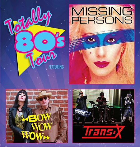 TOTALLY 80's TOUR w/ MISSING PERSONS, BOW WOW WOW & TRANS-X